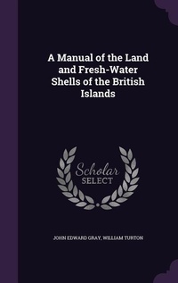 Enlarge image Cover: A Manual of the Land and Fresh-Water Shells of the British Islands - Palala Press