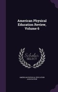 Cover: American Physical Education Review, Volume 6 - Palala Press