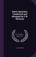 Cover: Select Speeches, Condensed and Abridged by F.W. Newman - Palala Press