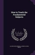 Cover: How to Teach the Fundamental Subjects - Palala Press