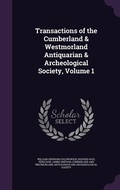 Cover: Transactions of the Cumberland & Westmorland Antiquarian & Archeological Society, Volume 1 - Palala Press