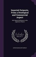 Cover: Imperial Outposts, From a Strategical and Commercial Aspect - Palala Press