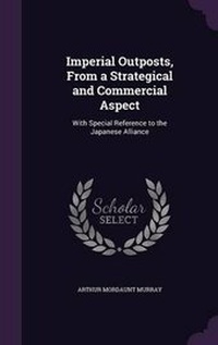 Enlarge image Cover: Imperial Outposts, From a Strategical and Commercial Aspect - Palala Press