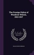 Cover: The Foreign Policy of Woodrow Wilson, 1913-1917 - Palala Press