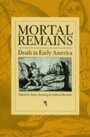 Cover: Mortal Remains - University of Pennsylvania Press