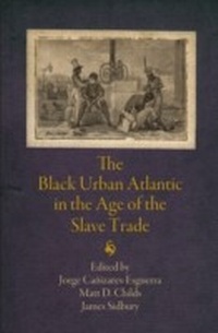 Abbildung von: The Black Urban Atlantic in the Age of the Slave Trade - University of Pennsylvania Press