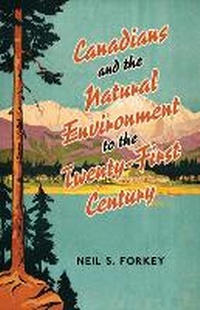 Enlarge image Cover: Canadians and the Natural Environment to the Twenty-First Century - University of Toronto Press