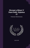 Cover: Slovane a Nemci V Stare Dobe, Zejmena Cl - Palala Press
