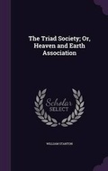 Cover: The Triad Society; Or, Heaven and Earth Association - Palala Press