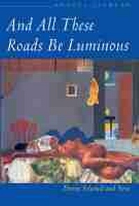 Enlarge image Cover: And All These Roads Be Luminous - Northwestern University Press