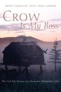 Cover: Crow Is My Boss - University of Oklahoma Press