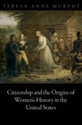 Cover: Citizenship and the Origins of Women's History in the United States - University of Pennsylvania Press