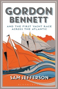 Abbildung von: Gordon Bennett and the First Yacht Race Across the Atlantic - Adlard Coles Nautical