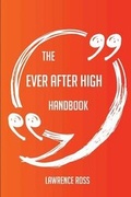 Cover: The Ever After High Handbook - Everything You Need to Know about Ever After High - Emereo Publishing