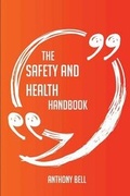 Cover: The Safety and Health Handbook - Everything You Need to Know about Safety and Health - Emereo Publishing