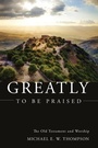 Cover: Greatly to Be Praised - Wipf & Stock Publishers