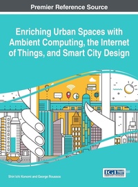 Enlarge image Cover: Enriching Urban Spaces with Ambient computing, the Internet of Things, and Smart City Design - Information Science Reference