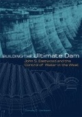 Cover: Building the Ultimate Dam - University of Oklahoma Press