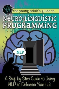 Abbildung von: The Young Adult's Guide to Neuro-Linguistic Programming - Atlantic Publishing Group Inc