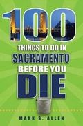 Cover: 100 Things to Do in Sacramento Before You Die - Reedy Press