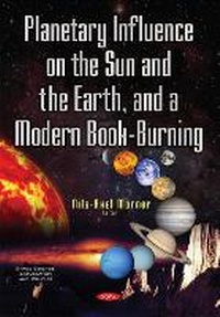 Enlarge image Cover: Planetary Influence on the Sun & the Earth & a Modern Book-Burning - Nova Science Publishers Inc