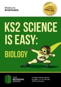 Cover: KS2 Science is Easy: Biology. In-Depth Revision Advice for Ages 7-11 on the New Sats Curriculum. Achieve 100% - How2become Ltd