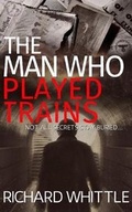 Cover: The Man Who Played Trains - Urbane Publications