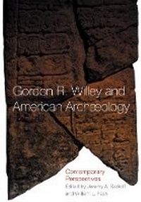 Enlarge image Cover: Gordon R. Willey and American Archaeology - University of Oklahoma Press