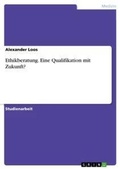 Cover: Ethikberatung. Eine Qualifikation mit Zukunft? - Grin Verlag