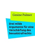 Cover: Drei milde Argumente f&uuml;r eine Versch&auml;rfung des Sexualstrafrechts - Books on Demand