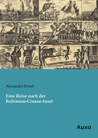 Abbildung von: Eine Reise nach der Robinson-Crusoe-Insel - Auxo Verlag