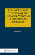 Cover: A Counsel's Guide to Examining and Preparing Witnesses in International Arbitration - Kluwer Law International