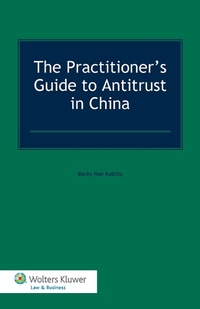 Abbildung von: The Practitioner's Guide to Antitrust in China - Kluwer Law International