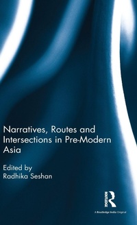 Enlarge image Cover: Narratives, Routes and Intersections in Pre-Modern Asia - Routledge India