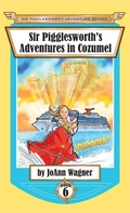 Cover: Sir Pigglesworth's Adventures in Cozumel - Sir Pigglesworth Publishing