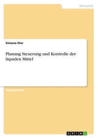 Abbildung von: Planung Steuerung und Kontrolle der liquiden Mittel - Grin Verlag