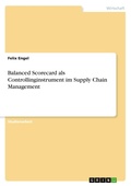 Cover: Balanced Scorecard als Controllinginstrument im Supply Chain Management - Grin Verlag