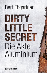 Abbildung von: Dirty little secret - Die Akte Aluminium - Ennsthaler