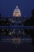 Cover: The Power of Money in Congressional Campaigns, 1880-2006 - University of Oklahoma Press