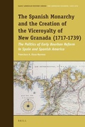 Cover: The Spanish Monarchy and the Creation of the Viceroyalty of New Granada (1717-1739) - Brill