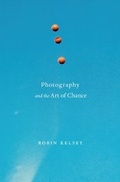 Cover: Photography and the Art of Chance - Harvard University Press