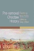 Cover: Pre-Removal Choctaw History - University of Oklahoma Press