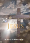 Cover: Reencounter With Jesus - WestBow Press
