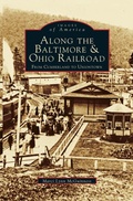 Cover: Along the Baltimore & Ohio Railroad - Arcadia Publishing Library Editions