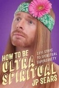 Cover: How to Be Ultra Spiritual - Sounds True Inc