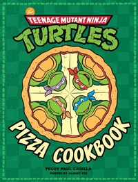 Abbildung von: The Teenage Mutant Ninja Turtles Pizza Cookbook - Insight Editions