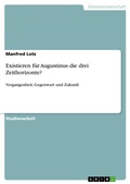 Cover: Existieren fuer Augustinus die drei Zeithorizonte? - Grin Verlag