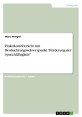 Cover: Praktikumsbericht mit Beobachtungsschwerpunkt "Foerderung der Sprechfaehigkeit" - Grin Verlag