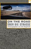 Cover: On the Road / &Uuml;ber die Stra&szlig;e. Automobilit&auml;t in Literatur, Film, Musik und Kunst - Wagenbach