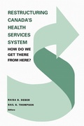 Cover: Restructuring Canada's Health Systems: How Do We Get There from Here? - University of Toronto Press